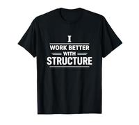I Work Better with Structure Organization Mindset Design T-Shirt