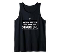 I Work Better with Structure Organization Mindset Design Tank Top