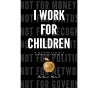I Work for Children: An Educator's Guide to Purpose and Practice
