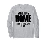 I Work from Home This is As Dressed Up As I Get Freelancer Long Sleeve T-Shirt