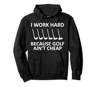 I Work Hard Because Golf Ain't Cheap Funny Golfing Lover Pullover Hoodie