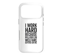 I Work Hard Because Millions On Welfare Depend On Me Case for iPhone 17 Pro