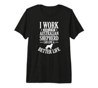 I Work Hard for My Australian Shepherd Premium T-Shirt