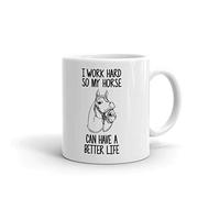 I Work Hard Horse Have Better Life Coffee Mug - White Mug (11 Oz)