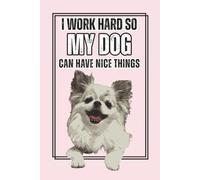 I Work Hard So I Can Buy My Dog Nice Things.: A notebook or journal for the Dog Mom, 6 X 9, 120 white pages, wide lines.