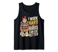 I Work Hard So My Birds Can Eat Better Tank Top