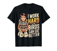 I Work Hard So My Birds Can Eat Better Value Graphic T-Shirt