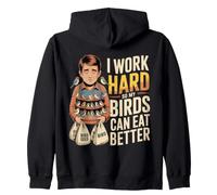 I Work Hard So My Birds Can Eat Better Zip Hoodie