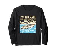 I Work Hard So My Boat Can Live Better Boating Boat Owner Long Sleeve T-Shirt