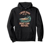 I Work Hard So My Boat Can Refuel Funny Saying Ship Boat Pullover Hoodie