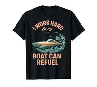 I Work Hard So My Boat Can Refuel Funny Saying Ship Boat T-Shirt