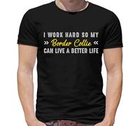 I Work Hard So My Border Collie Can Live A Better Life - Mens T-Shirt - Black - Large