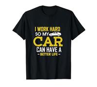 I Work Hard So My Car Can Have A Better Life T-Shirt, Men, Black, 4X-Large