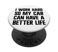 I Work Hard So My Car Can Have A Good Life Funny Carguy PopSockets Adhesive PopGrip