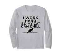 I Work Hard So My Cat Can Chill. Cat Humor Long Sleeve T-Shirt