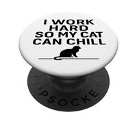 I Work Hard So My Cat Can Chill. Cat Humor PopSockets Adhesive PopGrip