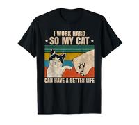 I Work Hard So My Cat Can Have a Better Life Cats Owners T-Shirt