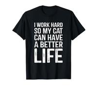 I Work Hard So My Cat Can Have A Better Life Funny Coworker T-Shirt