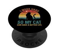 I Work Hard So My Cat Can Have A Better Life PopSockets Adhesive PopGrip