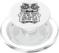 "I Work Hard So My Cat Can Have a Better Life" PopSockets PopGrip for MagSafe