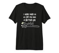 i Work Hard so My cat can Have a Better Life Premium T-Shirt