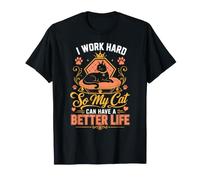 I Work Hard So My Cat Can Have a Better Life T-Shirt