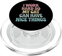 I Work Hard So My Cat Can Have Nice Things Funny Pet Feline PopSockets PopGrip for MagSafe