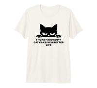 I Work Hard So My Cat Can Live A Better Life Funny Premium T-Shirt