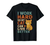 I Work Hard So My Cat Can Live Better Funny Cat Lover Art T-Shirt