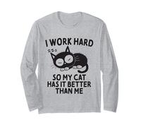 I Work Hard So My Cat Has It Better Than Me Cat Lover Long Sleeve T-Shirt