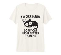 I Work Hard So My Cat Has It Better Than Me Cat Lover Premium T-Shirt