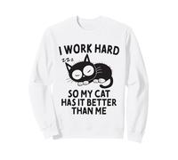 I Work Hard So My Cat Has It Better Than Me Cat Lover Sweatshirt