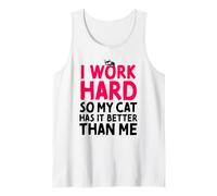 I Work Hard So My Cat Has It Better Than Me Tank Top