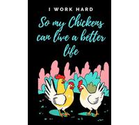 I Work Hard So My Chickens can Live a Better Life- Notebook, journal for Chicken lovers