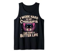 I Work Hard So My Chihuahua Can Have A Better Life Fun Dog Tank Top