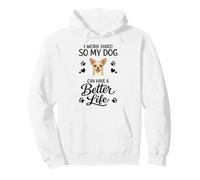 I Work Hard So My Chihuahua Dog Has Better Life Funny Pullover Hoodie