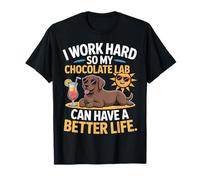 I Work Hard So My Chocolate Lab Dog Can Have A Better Life T-Shirt