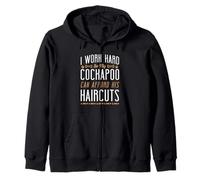 I Work Hard So My Cockapoo Can Afford His Haircuts Zip Hoodie