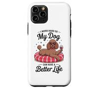 I Work Hard So My Dog Can Have A Better Life Case for iPhone 11 Pro