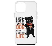 I Work Hard So My Dog Can Have A Better Life Case for iPhone 12 mini