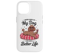 I Work Hard So My Dog Can Have A Better Life Case for iPhone 14