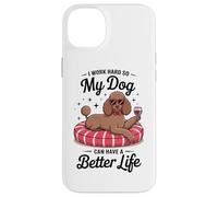 I Work Hard So My Dog Can Have A Better Life Case for iPhone 14 Plus