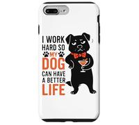I Work Hard So My Dog Can Have A Better Life Case for iPhone 7 Plus/8 Plus