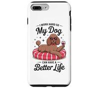 I Work Hard So My Dog Can Have A Better Life Case for iPhone 7 Plus/8 Plus