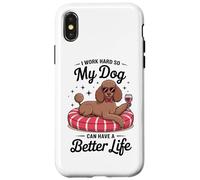 I Work Hard So My Dog Can Have A Better Life Case for iPhone X/XS