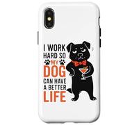 I Work Hard So My Dog Can Have A Better Life Case for iPhone X/XS