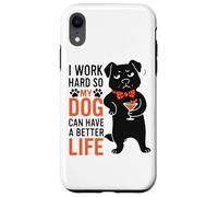 I Work Hard So My Dog Can Have A Better Life Case for iPhone XR