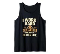 I Work Hard So My Dog Can Have A Better Life Design Tank Top