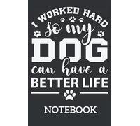 I Work Hard So My Dog Can Have A Better Life Dog Lover: Ruled Notebook/Journal - Lined Journal 6 x 9 in. Personal Journal for Daily Thoughts, Goals, and Affirmations