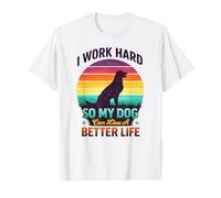 I Work Hard So My Dog Can Have A Better Life Dog Lover T-Shirt